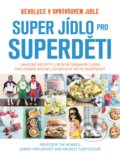 Super jídlo pro superděti - Tim Noakes, Jonno Proudfoot, Bridget Surtees, 2018