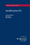 Sociální právo EU - Kristina Koldinská, Igor Tomeš, Filip Křepelka, Wolters Kluwer ČR, 2017