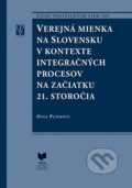 Verejná mienka na Slovensku v kontexte integračných procesov na začiatku 21. storočia - Oľga Plávková, 2017