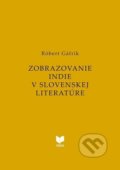 Zobrazovanie INDIE v slovenskej literatúre - Róbert Gáfrik, VEDA, 2018