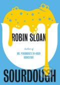 Sourdough - Robin Sloan, 2017