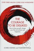 The Courage To Be Disliked - Ichiro Kishimi, Fumitake Koga, Allen and Unwin, 2018