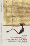 Dejiny Premonštrátskeho kláštora sv. Jána Krstiteľa v Jasove v stredoveku - Júlia Kotrusová, Typi Universitatis Tyrnaviensis, 2017
