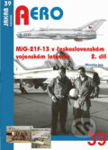 MiG-21F-13 v československém vojenském letectvu - Miroslav Irra, Jakab, 2017