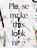 Kniha: Please Make This Look Nice (Peter Ahlberg). Skira, 2016