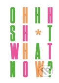 Kniha: Oh Sh*t... What Now? (Craig Oldham). Laurence King Publishing, 2018