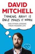 Kniha: Thinking About It Only Makes It Worse (David Mitchell). Guardian Faber, 2015