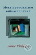 Kniha: Multiculturalism without Culture (Anne Phillips). Princeton University Press, 2009