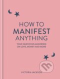 Kniha: How to Manifest Anything (Victoria Jackson). Godsfield Press, 2024