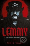 Kniha: Lemmy : The Definitive Biography (Mick Wall). Orion, 2016