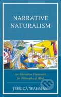 Kniha: Narrative Naturalism (Jessica Wahman). Lexington Books, 2015