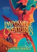 Kniha: Impossible Creatures (Katherine Rundellová). Random House, 2024