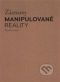 Kniha: Záznamy manipulované reality (Pavel Humhal). Akademie výtvarných umění, 2017