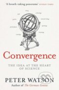 Kniha: Convergence : The Deepest Idea in the Universe (Peter Watson)