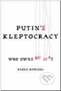 Kniha: Putin`s Kleptocracy: Who Owns Russia? (Karen Dawisha). Simon & Schuster, 2014