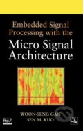 Kniha: Embedded Signal Processing with the Micro Signal Architecture (Woon-Seng Gan). John Wiley & Sons, 2007