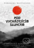 Kniha: Pod vycházejícím sluncem (Veronika Krištofová), 2018 Kniha: Pod vycházejícím sluncem (Veronika Krištofová), 2018
