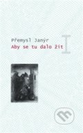 Kniha: Aby se tu dalo žít I. (Přemysl Janýr). SUSA, 2015