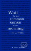 Wait for the common sense of the morning - Herbert George Wells, Canterbury Classics, 2017