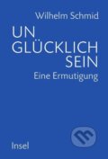 Kniha: Unglücklich sein (Wilhelm Schmid). Insel Verlag, 2012