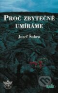 Kniha: Proč zbytečně umíráme (Josef Šobra). Radix, 1996