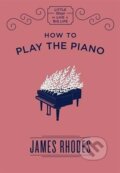 Kniha: How to Play the Piano (James Rhodes). Quercus, 2018