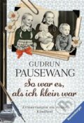 Kniha: So war es, als ich klein war (Gudrun Pausewang). Ravensburger, 2016