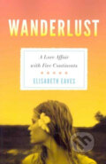 Kniha: Wanderlust: A Love Affair with Five Continents (Elisabeth Eaves). Avalon, 2011