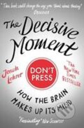 Kniha: The Decisive Moment : How the Brain Makes Up Its Mind (Jonah Lehrer). Canongate Books, 2010