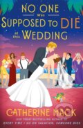 Kniha: No one was Supposed to Die at this Wedding (Catherine Mack). Pan Macmillan, 2025
