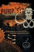 Kniha: Pump Six and Other Stories (Paolo Bacigalupi). , 2010