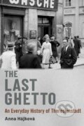 Kniha: The Last Ghetto: An Everyday History of Theresienstadt (Anna Hájková). Oxford University Press, 2023