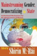 Kniha: Mainstreaming Gender, Democratizing the State (Shirin Rai). Routledge, 2007