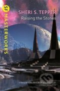 Kniha: Raising The Stones (S. Sheri Tepper). , 2017