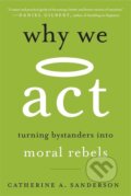 Kniha: Why We Act: Turning Bystanders into Moral Rebels (A. Catherine Sanderson). The Belknap, 2022