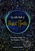 The Little Book of Pocket Spells - Akasha Moon, Rider & Co, 2018
