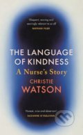 The Language of Kindness - Christie Watson, Chatto and Windus, 2018