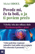 Kniha: Povedz mi, čo ťa bolí, a ja ti poviem prečo (Michel Odoul), 2018 Kniha: Povedz mi, čo ťa bolí, a ja ti poviem prečo (Michel Odoul), 2018
