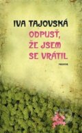 Kniha: Odpusť, že jsem se vrátil (Iva Tajovská). Prostor, 2018