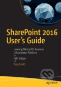 Kniha: SharePoint 2016 User's Guide (Tony Smith). Apress, 2016