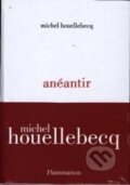 Kniha: Anéantir (Michel Houellebecq). Flammarion, 2022