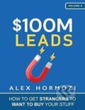 Kniha: $100M Leads: How to Get Strangers To Want To Buy Your Stuff (Alex Hormozi)