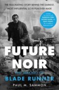 Kniha: Future Noir: The Making of Blade Runner (M. Paul Sammon). Dey Street Books, 2017