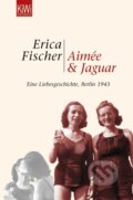 Kniha: Aimée & Jaguar (Erica Fischer). Kiepenheuer and Witsch, 2005