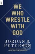 Kniha: We Who Wrestle with God (B. Jordan Peterson). Penguin Putnam Inc, 2024