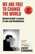 Kniha: We Are Free to Change the World (Lyndsey Stonebridge)