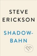 Kniha: Shadowbahn (Steve Erickson). Blue Rider, 2018