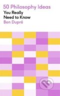 Kniha: 50 Philosophy Ideas You Really Need to Know (Ben Dupre). Quercus, 2022