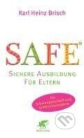 Kniha: SAFE® - Sichere Ausbildung für Eltern (Karl Heinz Brisch). Klett-Cotta, 2010
