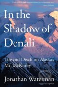 Kniha: In the Shadow of Denali (Jonathan Waterman). Lyons Press, 2009